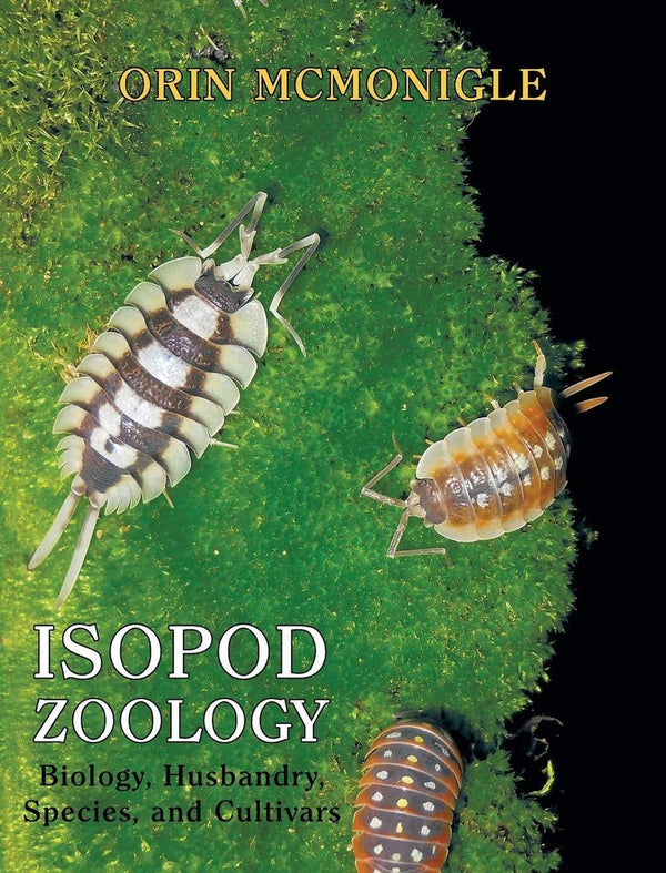 Isopod Zoology, Biology, Husbandry, Species, and Cultivars / Hard Cover