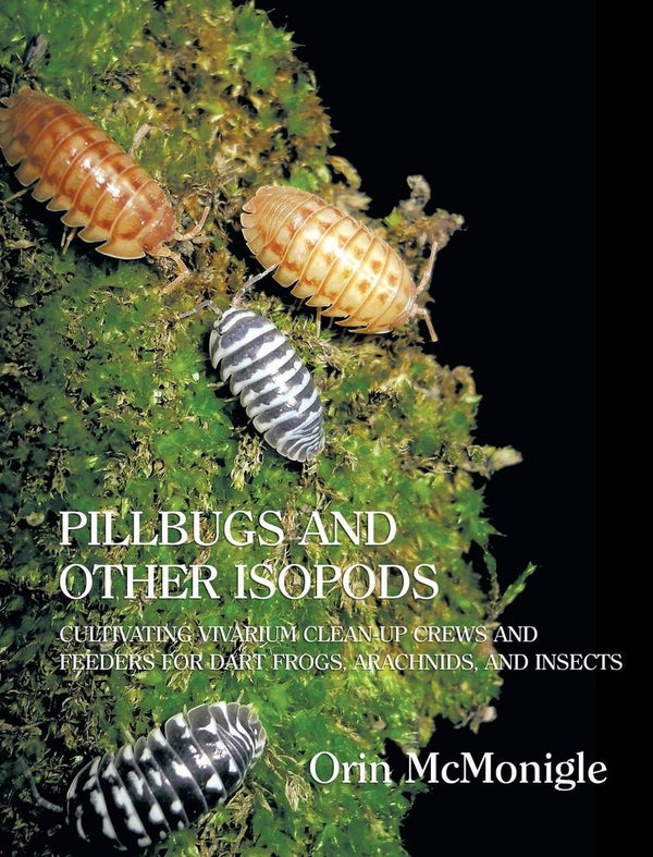 Pillbugs and Other Isopods, Cultivating Vivarium Clean Up Crews / Hard Cover